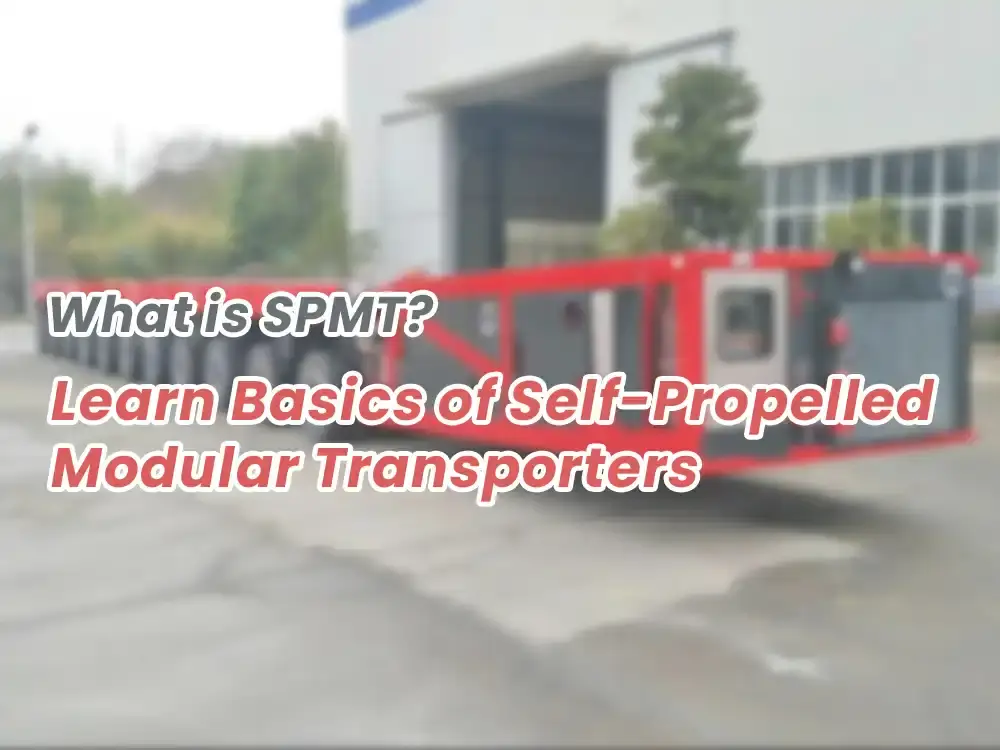 What Is SPMT? Learn Basics of Self-Propelled Modular Transporters